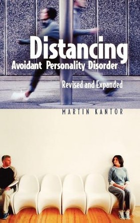 Distancing: Avoidant Personality Disorder, 2nd Edition by Martin Kantor 9780275978297