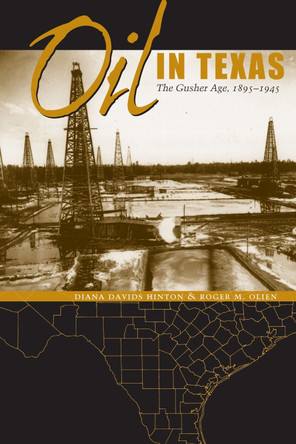 Oil in Texas: The Gusher Age, 1895-1945 by Diana Davids Hinton 9780292753143