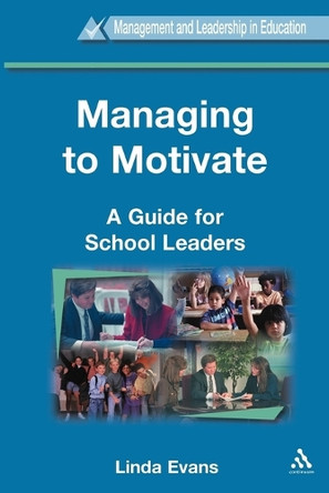 Managing to Motivate: A Guide for School Leaders by Linda Evans 9780304706174
