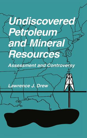 Undiscovered Petroleum and Mineral Resources: Assessment and Controversy by Lawrence J. Drew 9780306455247