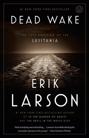 Dead Wake: The Last Crossing of the Lusitania by Erik Larson 9780307408877