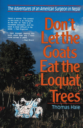 Don't Let the Goats Eat the Loquat Trees: The Adventures of an American Surgeon in Nepal by Thomas Hale 9780310213017