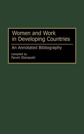 Women and Work in Developing Countries: An Annotated Bibliography by Parvin Ghorayshi 9780313288340