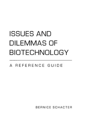 Issues and Dilemmas of Biotechnology: A Reference Guide by Bernice Z. Schacter 9780313306426
