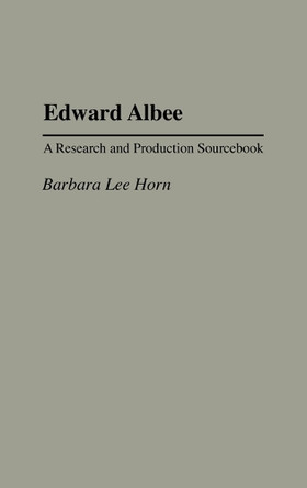 Edward Albee: A Research and Production Sourcebook by Barbara Lee Horn 9780313311413