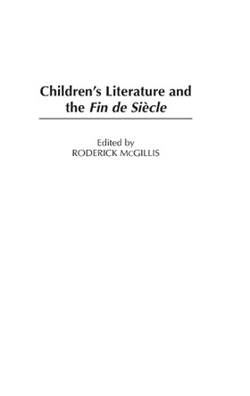 Children's Literature and the Fin de SiEcle by Roderick McGillis 9780313321207