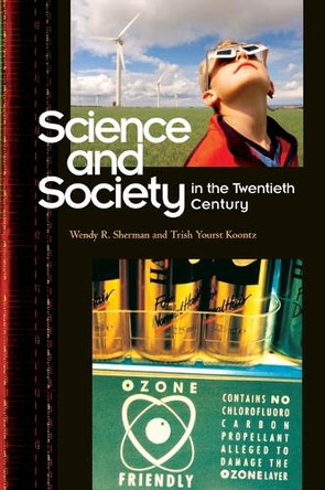 Science and Society in the Twentieth Century by Wendy R. Sherman 9780313322143