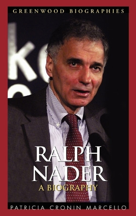 Ralph Nader: A Biography by Patricia Cronin Marcello 9780313330049
