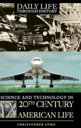 Science and Technology in 20th-Century American Life by Christopher Cumo 9780313338182