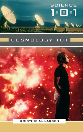 Cosmology 101 by Kristine M. Larsen 9780313337314