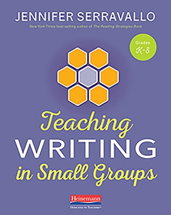 Teaching Writing in Small Groups by Jennifer Serravallo 9780325132341