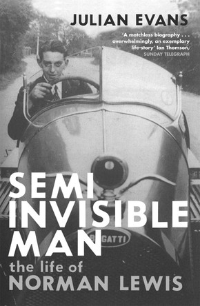 Semi-Invisible Man: The Life of Norman Lewis by Julian Evans 9780330427081