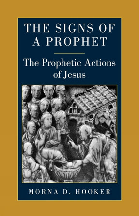 The Signs of a Prophet: The Prophetic Actions of Jesus by Morna D. Hooker 9780334027027