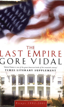 The Last Empire: Essays 1992-2001 by Gore Vidal 9780349115283