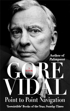 Point To Point Navigation: A Memoir by Gore Vidal 9780349139104