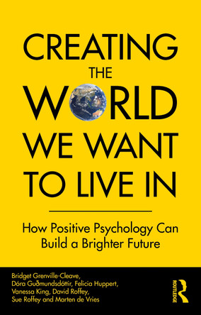 Creating The World We Want To Live In: How Positive Psychology Can Build A Brighter Future by Bridget Grenville-Cleave 9780367468859