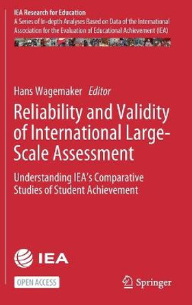 Reliability and Validity of International Large-Scale Assessment: Understanding IEA’s Comparative Studies of Student Achievement by Hans Wagemaker