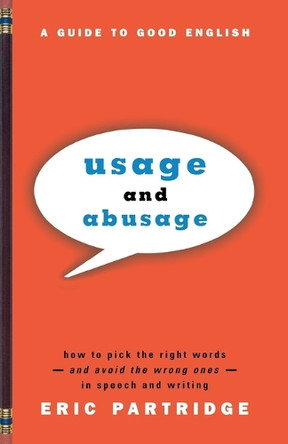 Usage and Abusage: A Guide to Good English by Eric Partridge 9780393317091
