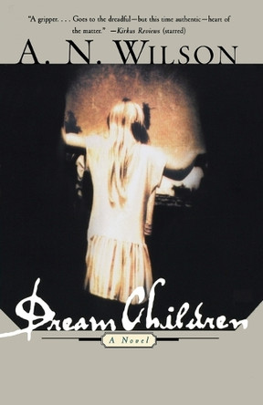 Dream Children: A Novel by A. N. Wilson 9780393319934