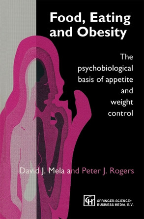 Food, Eating and Obesity: The psychobiological basis of appetite and weight control by David J. Mela 9780412719202