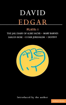 Edgar Plays: v.1: Jail Diary of Albie Sachs; Mary Barnes; Saigon Rose; O Fair Jerusalem; Destiny by David Edgar 9780413152206