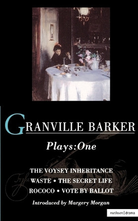Granville-Barker Plays: v. 1: "The Voysey Inheritance"; "Waste"; "The Secret Life"; "Rococo"; "Vote by Ballot" by Harley Granville-Barker 9780413675309