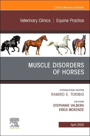 Muscle disorders of horses, An Issue of Veterinary Clinics of North America: Equine Practice: Volume 41-1 by Stephanie Valberg 9780443293160