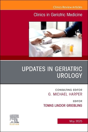 Updates in Geriatric Urology, an Issue of Clinics in Geriatric Medicine: Volume 41-2 by Tomas L Griebling 9780443343254