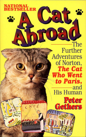 A Cat Abroad: The Further Adventures of Norton, the Cat Who Went to Paris, and His Human by Peter Gethers 9780449909522