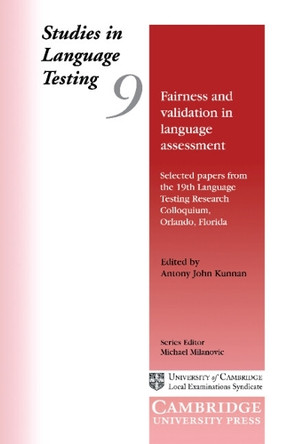 Fairness and Validation in Language Assessment: Selected Papers from the 19th Language Testing Research Colloquium, Orlando, Florida by Antony John Kunnan 9780521658744