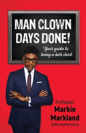 Man Clown Days Done: Your guide to being a boss chick by Jovian Markland 9780578731261