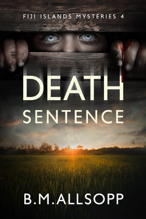 Death Sentence: Fiji Islands Mysteries 4 by B.M. Allsopp 9780648891147