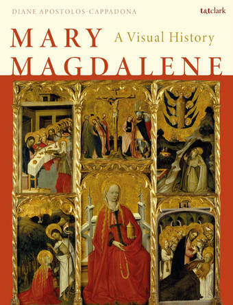 Mary Magdalene: A Visual History by Diane Apostolos-Cappadona