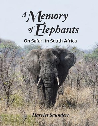 A Memory of Elephants: On Safari in South Africa by Harriet Saunders 9780692243558