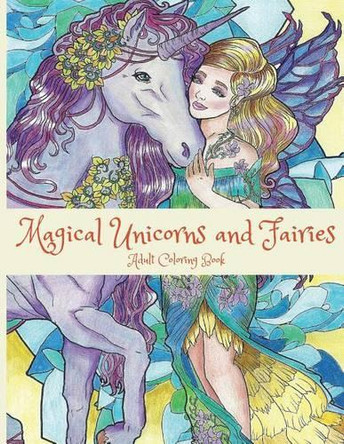 Magical Unicorns and Fairies: Adult Coloring Book: Unicorn Coloring Book, Fairy Coloring Book, Fantasy Coloring Book, Fairies Coloring Book, Adult Coloring Book by Lightburst Media 9780692710845
