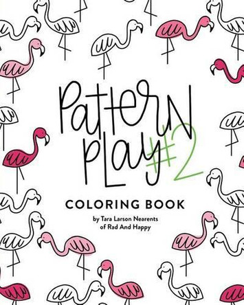 Pattern Play #2: All Ages Coloring Book by Tara Larson Nearents 9780692771358