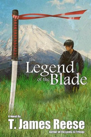 The Legend of the Blade by T James Reese 9780692868447