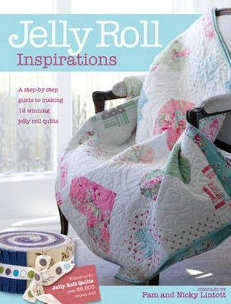Jelly Roll Inspirations: 12 Winning Quilts from the International Competition and How to Make Them by Pam Lintott 9780715333112