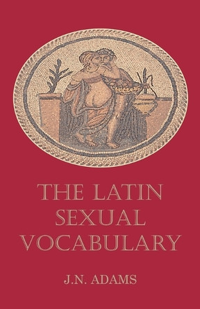 Latin Sexual Vocabulary by J. N. Adams 9780715619155