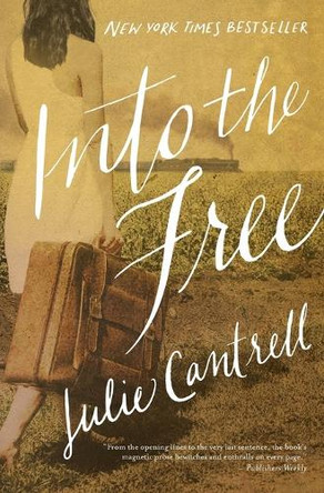 Into the Free by Julie Cantrell 9780718081256