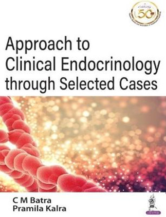 Approach to Clinical Endocrinology through Selected Cases by CM Batra