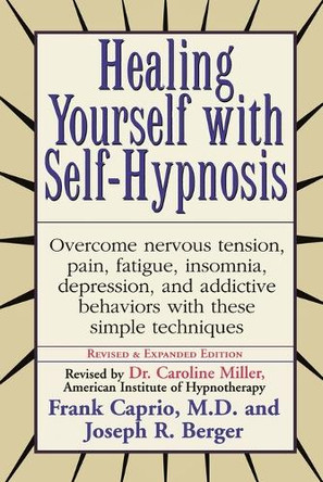 Healing Yourself with Self-Hypnosis: Overcome Nervous Tension Pain Fatigue Insomnia Depression Addictive Behaviors w/ by Frank S. Caprio 9780735200043