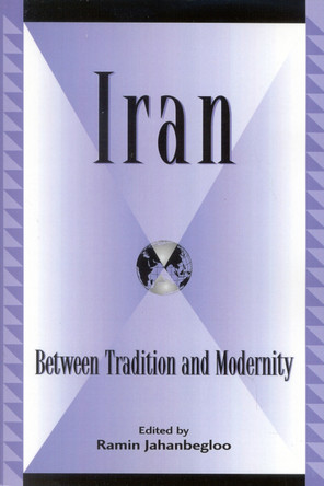 Iran: Between Tradition and Modernity by Ramin Jahanbegloo 9780739105306