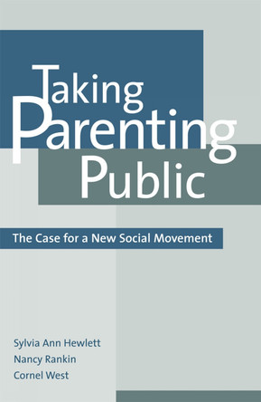 Taking Parenting Public: The Case for a New Social Movement by Sylvia Ann Hewlett 9780742521117