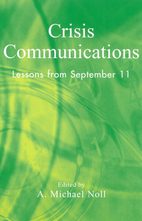 Crisis Communications: Lessons from September 11 by Michael A. Noll 9780742525429