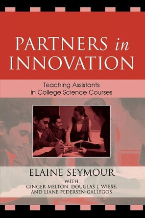 Partners in Innovation: Teaching Assistants in College Science Courses by Elaine Seymour 9780742540217