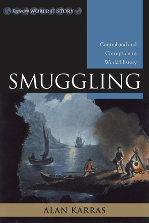 Smuggling: Contraband and Corruption in World History by Alan L. Karras 9780742553163