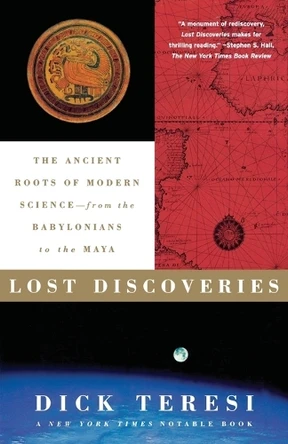 Lost Discoveries: The Ancient Roots of Modern Science--From the Babylonians to the Maya by Dick Teresi 9780743243797