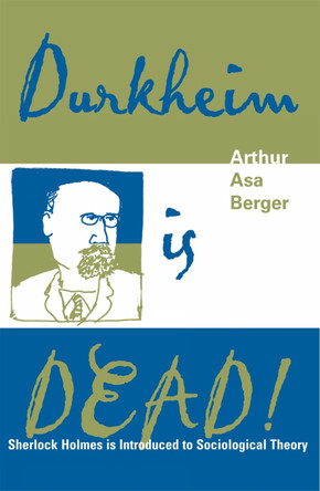 Durkheim is Dead!: Sherlock Holmes is Introduced to Social Theory by Arthur Asa Berger 9780759103009
