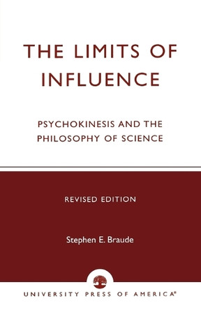 The Limits of Influence: Psychokinesis and the Philosophy of Science by Stephen E. Braude 9780761806240